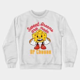 sweet dreams are mame of cheese Crewneck Sweatshirt